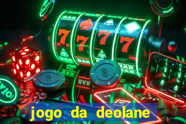 jogo da deolane que ganha dinheiro